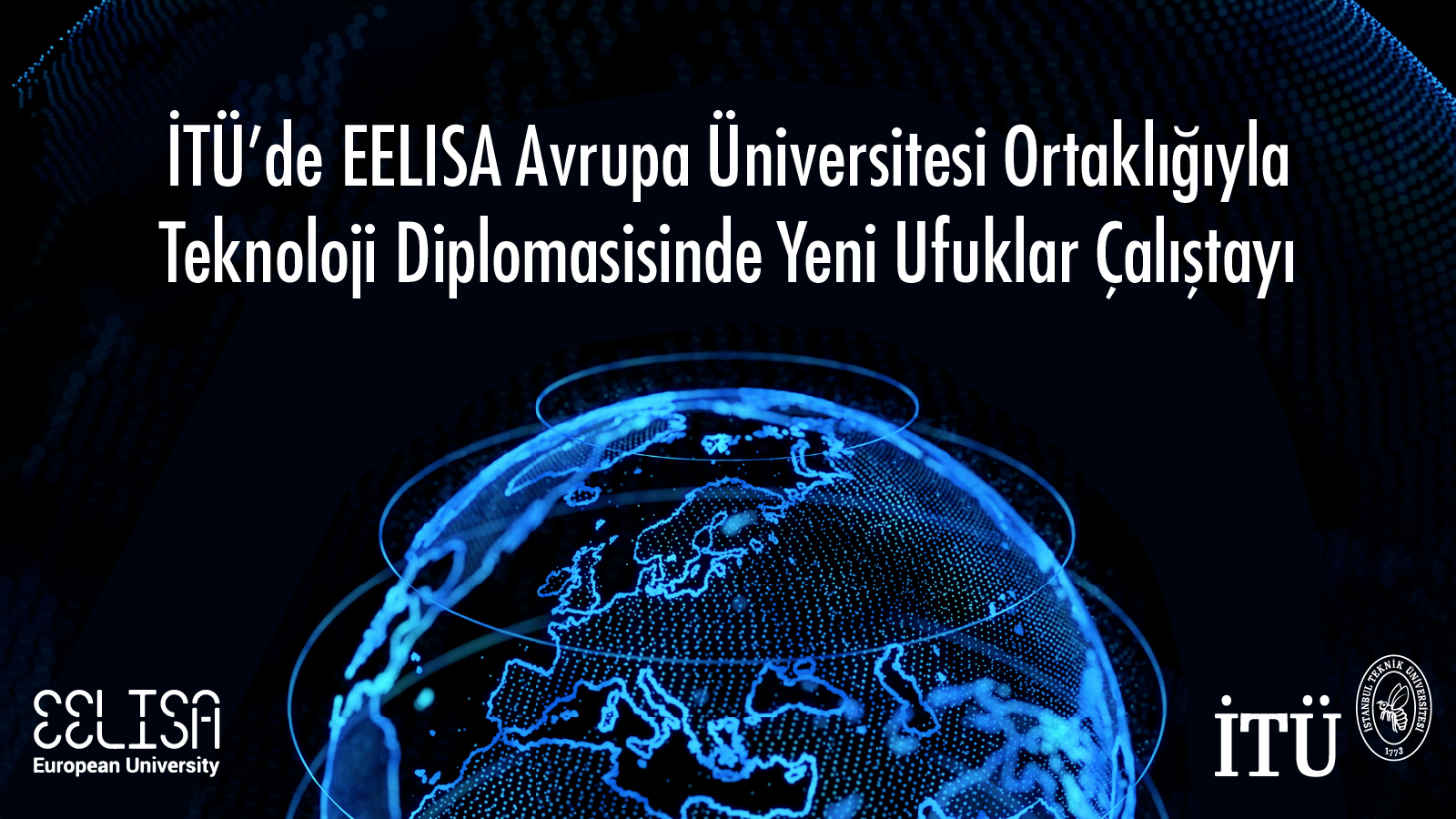 İTÜ’de EELISA Avrupa Üniversitesi Ortaklığıyla Teknoloji Diplomasisinde Yeni Ufuklar Çalıştayı